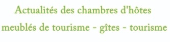 Actualité des gîtes, meublés de tourisme, chambres d'hôtes et du tourisme